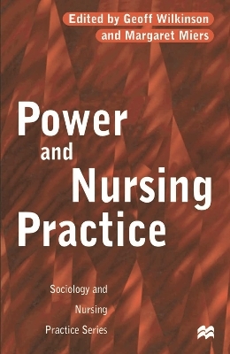 Power and Nursing Practice - Margaret Miers, Geoff Wilkinson