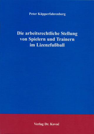 Die arbeitsrechtliche Stellung von Spielern und Trainern im Lizenzfußball