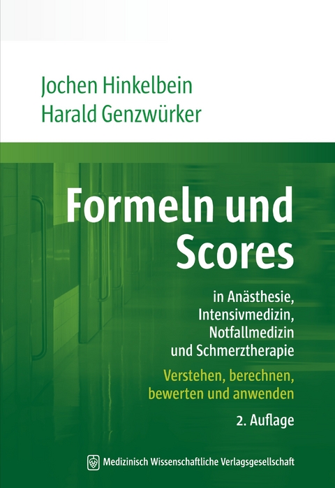 Formeln und Scores in Anästhesie, Intensivmedizin, Notfallmedizin und Schmerztherapie - Jochen Hinkelbein, Harald Genzwürker