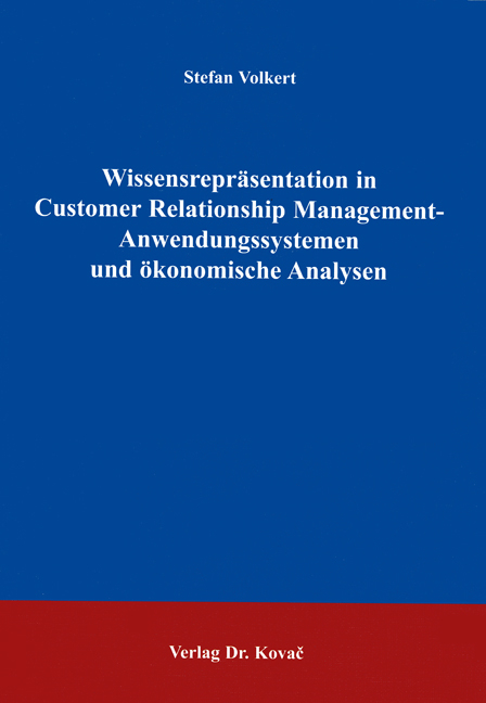 Wissensrepr&auml;sentation in Customer Relationship Management-Anwendungssystemen und &ouml;konomische Analysen - Stefan Volkert