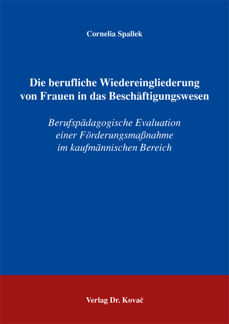 Die berufliche Wiedereingliederung von Frauen in das Besch&auml;ftigungswesen - Cornelia Spallek