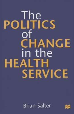The Politics of Change in the Health Service - Brian Salter