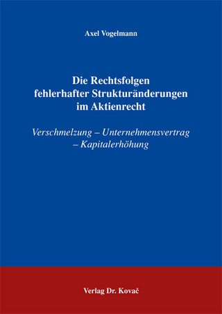 Die Rechtsfolgen fehlerhafter Strukturänderungen im Aktienrecht