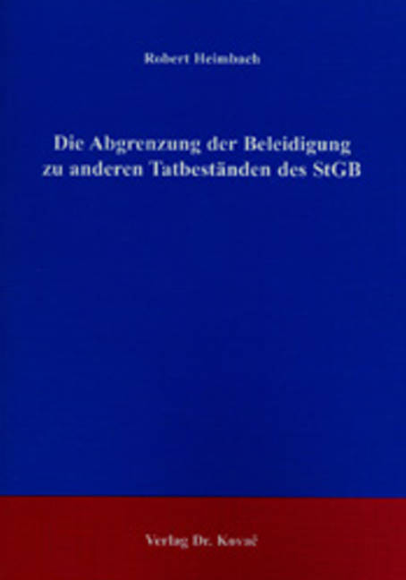 Die Abgrenzung der Beleidigung zu anderen Tatbeständen des StGB - Robert Heimbach