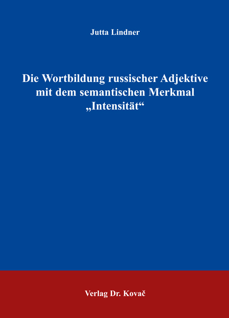 Die Wortbildung russischer Adjektive mit dem semantischen Merkmal "Intensit&auml;t" - Jutta Lindner