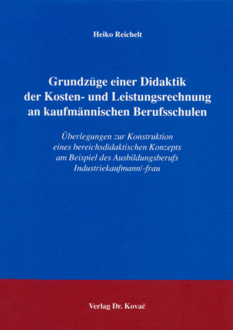 Grundz&uuml;ge einer Didaktik der Kosten- und Leistungsrechnung an kaufm&auml;nnischen Berufsschulen - Heiko Reichelt