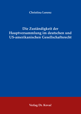 Die Zuständigkeit der Hauptversammlung im deutschen und US-amerikanischen Gesellschaftsrecht