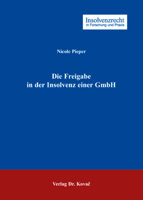 Die Freigabe in der Insolvenz einer GmbH - Nicole Pieper