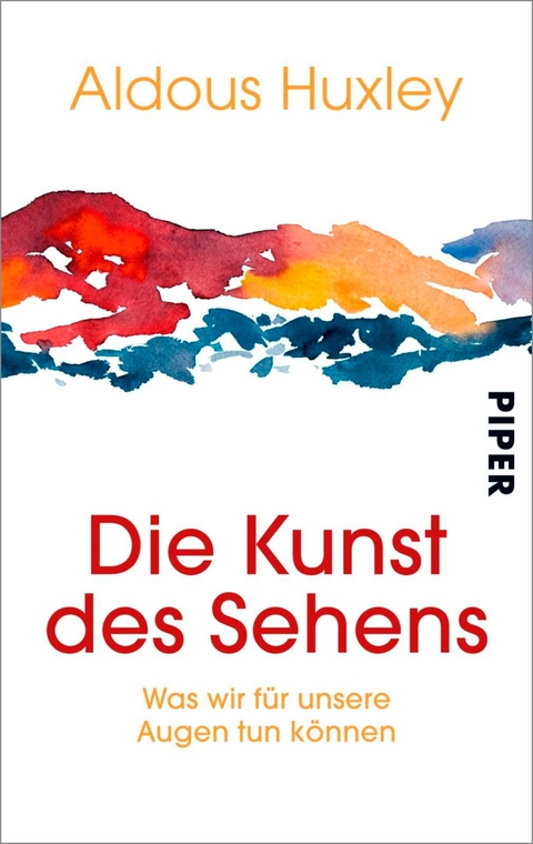 Die Kunst des Sehens -  Aldous Huxley