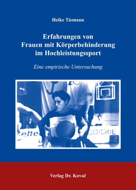 Erfahrungen von Frauen mit K&ouml;rperbehinderung im Hochleistungssport - Heike Tiemann