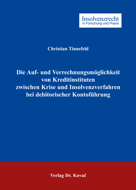 Die Auf- und Verrechnungsm&ouml;glichkeit von Kreditinstituten zwischen Krise und Insolvenzverfahren bei debitorischer Kontof&uuml;hrung - Christian Tinnefeld
