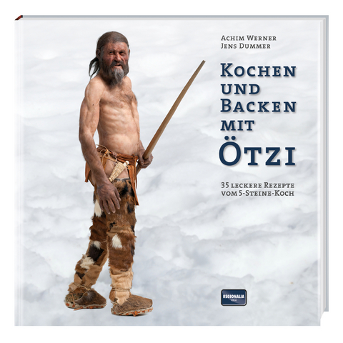 Kochen und Backen mit Ötzi - Achim Werner, Jens Dummer