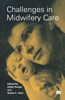 Challenges in Midwifery Care - Sheila C. Hunt, Ishbel Kargar