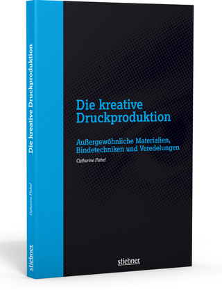 Die kreative Druckproduktion - Außergewöhnliche Materialien, Bindetechniken und Veredelungen