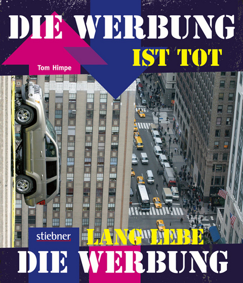 Die Werbung ist tot &ndash; Lang lebe die Werbung - Tom Himpe