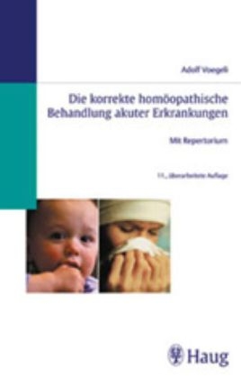 Die korrekte homöopathische Behandlung akuter Erkrankungen Mit Repertorium 3776