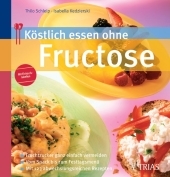 K&ouml;stlich essen ohne Fructose - Thilo Schleip, Isabella Kedzierski