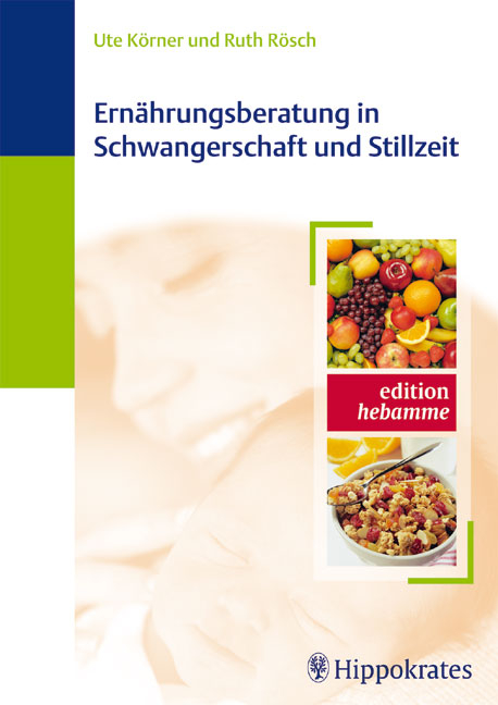 Ern&auml;hrungsberatung in Schwangerschaft und Stillzeit - Ute K&ouml;rner, Ruth R&ouml;sch