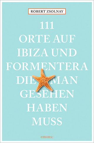 111 Orte auf Ibiza und Formentera, die man gesehen haben muss