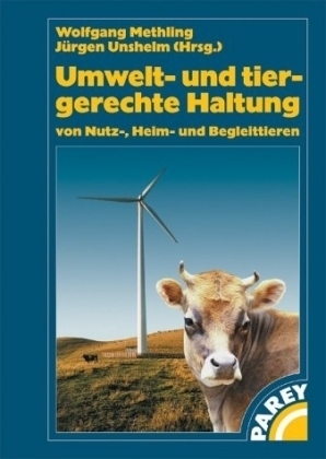 Umwelt- und tiergerechte Haltung von Nutz-, Heim- und Begleittieren - Wolfgang Methling, J&uuml;rgen Unshelm