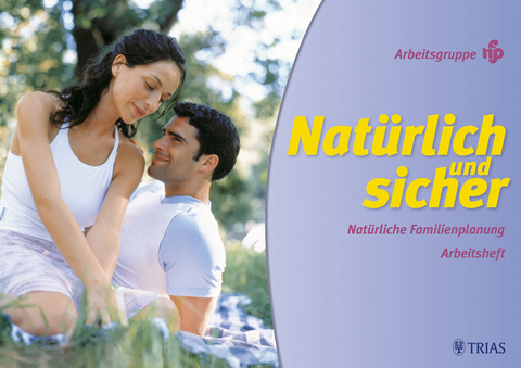 Nat&uuml;rlich und sicher: Nat&uuml;rliche Familienplanung. Arbeitsheft