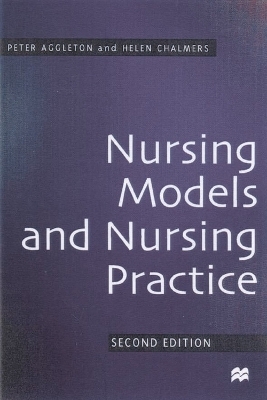 Nursing Models and Nursing Practice - Peter Aggleton, Helen Chalmers