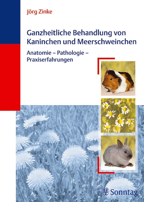 Ganzheitliche Behandlung von Kaninchen und Meerschweinchen - J&ouml;rg Zinke