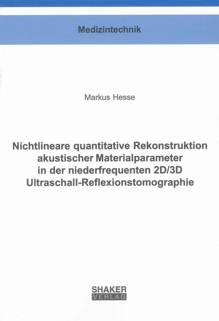 Nichtlineare quantitative Rekonstruktion akustischer Materialparameter in der niederfrequenten 2D/3D Ultraschall-Reflexionstomographie - Markus Hesse