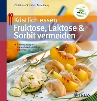 K&ouml;stlich essen -  Fruktose, Laktose und Sorbit vermeiden - Christiane Sch&auml;fer, Anne Kamp