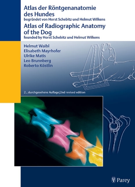 Atlas der Röntgenanatomie des Hundes - Helmut Waibl, Elisabeth Mayrhofer, Ulrike Matis