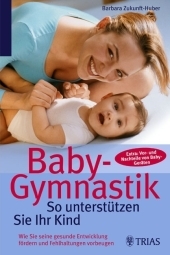 Baby-Gymnastik: So unterst&uuml;tzen Sie Ihr Kind - Barbara Zukunft-Huber