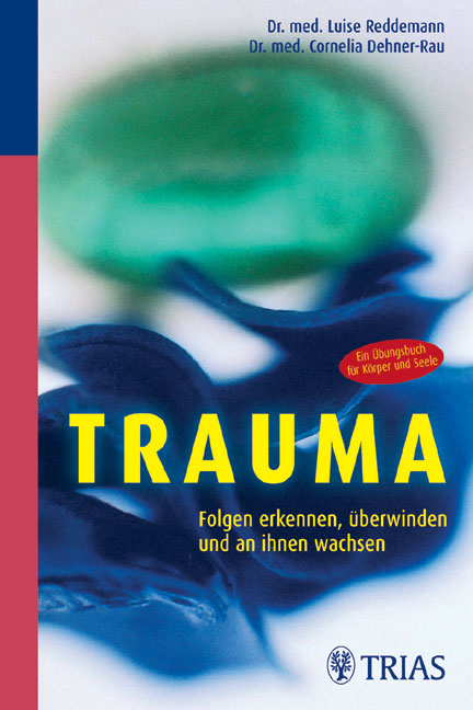 Trauma: Folgen erkennen, &uuml;berwinden und an ihnen wachsen - Luise Reddemann, Cornelia Dehner-Rau
