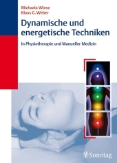 Dynamische und energetische Techniken in Physiotherapie und Manueller Medizin - Michaela Wiese, Klaus G Weber
