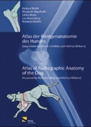 Atlas der R&ouml;ntgenanatomie des Hundes /Atlas of Radiographic Anatomy of the Dog - Helmut Waibl, Elisabeth Mayrhofer, Ulrike Matis, Leo Brunnberg, Roberto K&ouml;stlin