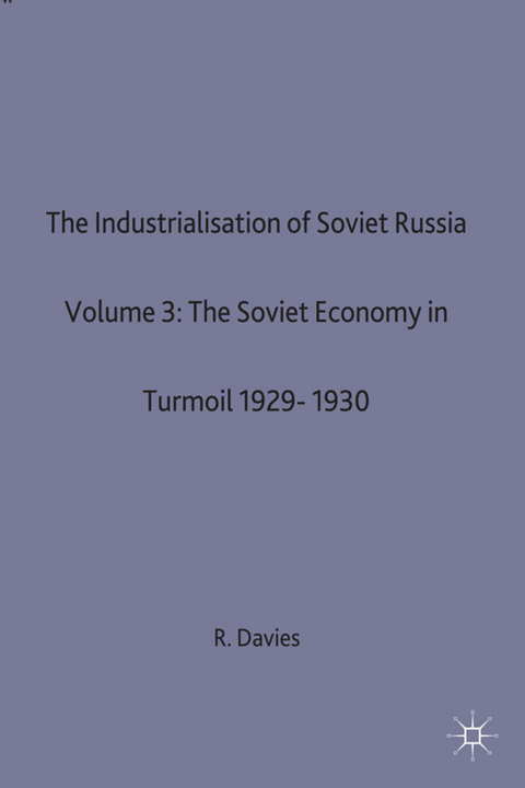 The Industrialisation of Soviet Russia 3: The Soviet Economy in Turmoil 1929-1930 - R. W. Davies