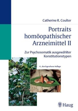 Portraits homöopathischer Arzneimittel. Zur Psychosomatik ausgewählter Konstitutionstypen / Portraits homöopathischer Arzneimittel II