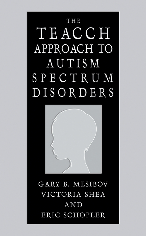 The TEACCH Approach to Autism Spectrum Disorders - Gary B. Mesibov, Victoria Shea, Eric Schopler