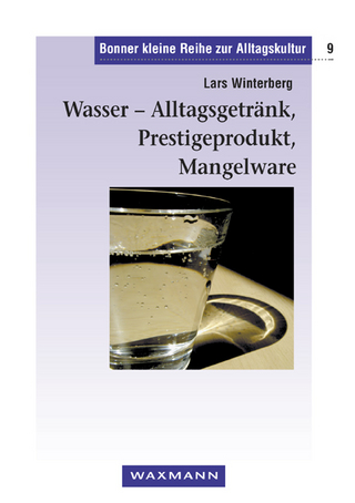Wasser – Alltagsgetränk, Prestigeprodukt, Mangelware