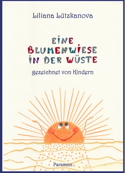 Eine Blumenwiese in der W&uuml;ste - Liliana L&uuml;tzkanova