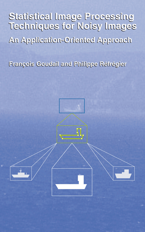 Statistical Image Processing Techniques for Noisy Images - Phillipe Réfrégier, François Goudail