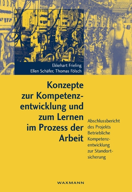 Konzepte zur Kompetenzentwicklung und zum Lernen im Prozess der Arbeit - Ergebnisse einer Fallstudie - - Ekkehart Frieling, Ellen Sch&auml;fer, Thomas F&ouml;lsch