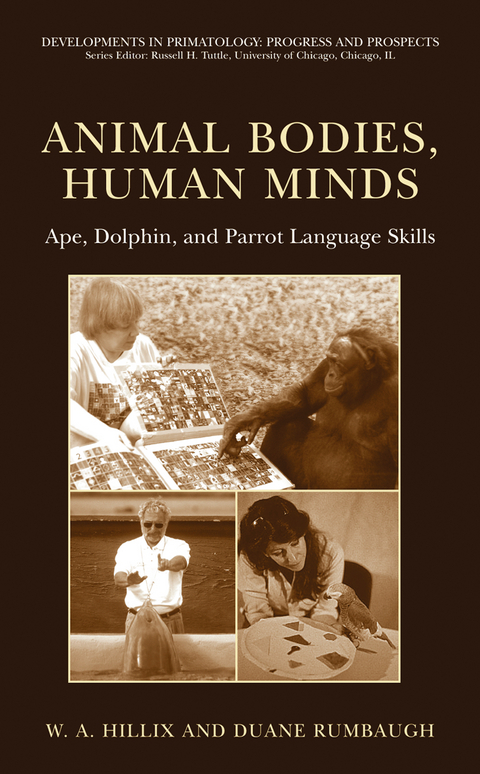 Animal Bodies, Human Minds: Ape, Dolphin, and Parrot Language Skills - W.A. Hillix, Duane Rumbaugh