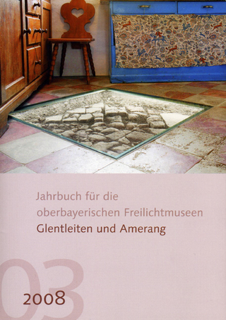 Jahrbuch für die oberbayerischen Freilichtmuseen Glentleiten und Amerang