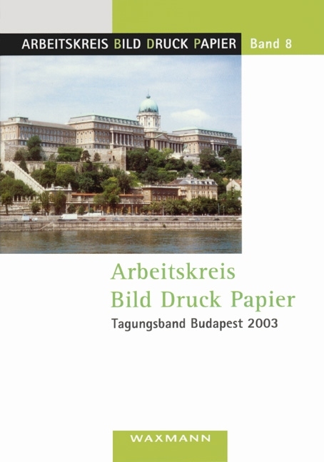 Arbeitskreis Bild Druck Papier. Tagungsband Budapest 2003 - 