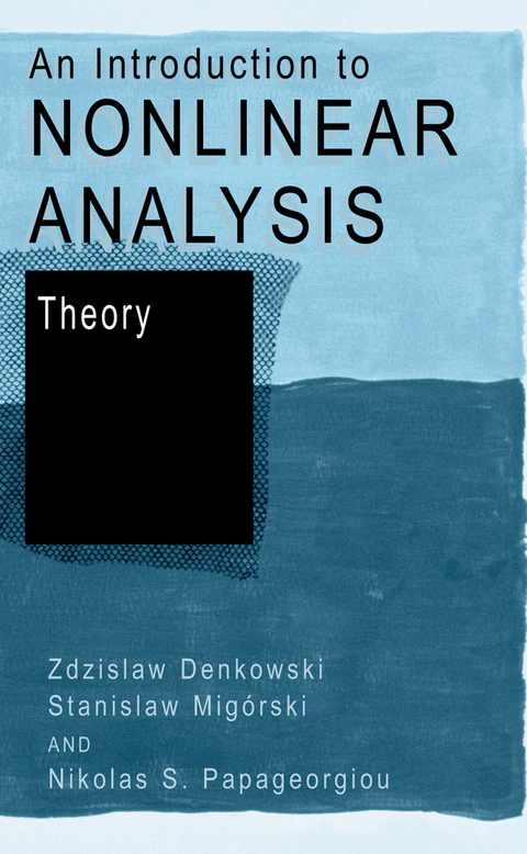 An Introduction to Nonlinear Analysis: Theory - Zdzislaw Denkowski, Stanislaw Mig&oacute;rski, Nikolaos S. Papageorgiou