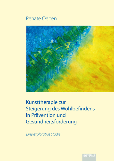 Kunsttherapie zur Steigerung des Wohlbefindens in Pr&auml;vention und Gesundheitsf&ouml;rderung - Renate Oepen