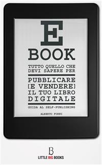 Tutto quello che devi sapere per pubblicare (e vendere) il tuo e-book - Guida al self-publishing -  Alberto Forni