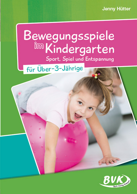 Bewegungsspiele im Kindergarten f&uuml;r &uuml;ber 3-J&auml;hrige - Jenny H&uuml;tter