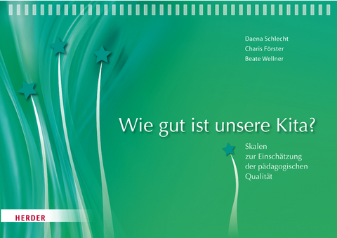 Wie gut ist unsere Kita? - Daena Schlecht, Charis F&ouml;rster, Beate Wellner