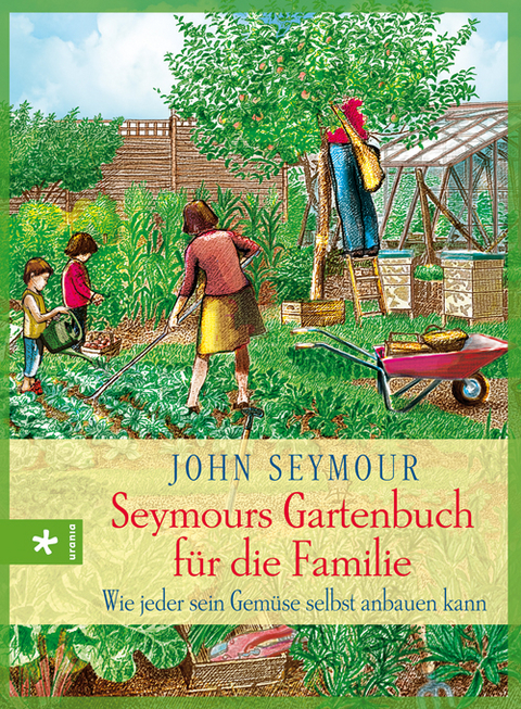 Seymours Gartenbuch für die Familie - John Seymour